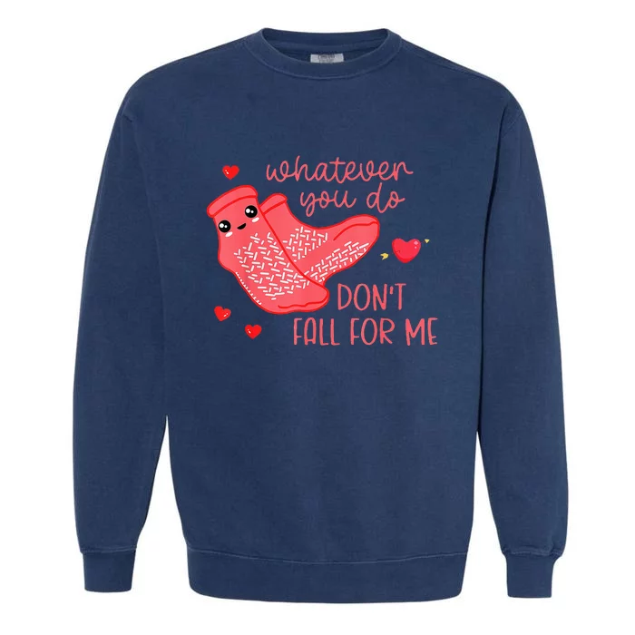 Valentine Whatever You Do DonT Fall For Me Rn Pct Cna Nurse Garment-Dyed Sweatshirt