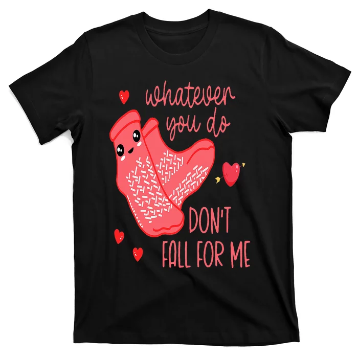 Valentine Whatever You Do DonT Fall For Me Rn Pct Cna Nurse T-Shirt