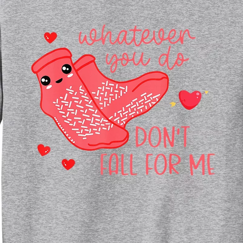 Valentine Whatever You Do DonT Fall For Me Rn Pct Cna Nurse Tall Sweatshirt