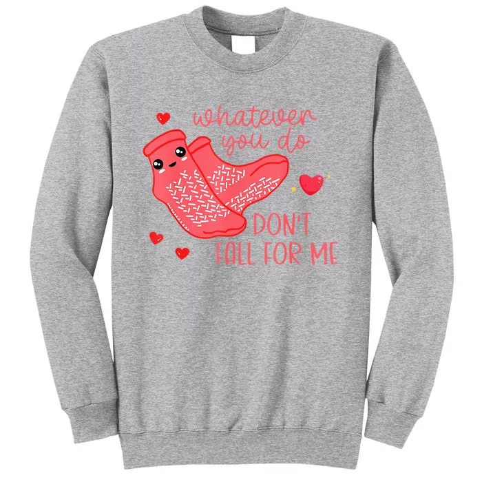 Valentine Whatever You Do DonT Fall For Me Rn Pct Cna Nurse Tall Sweatshirt