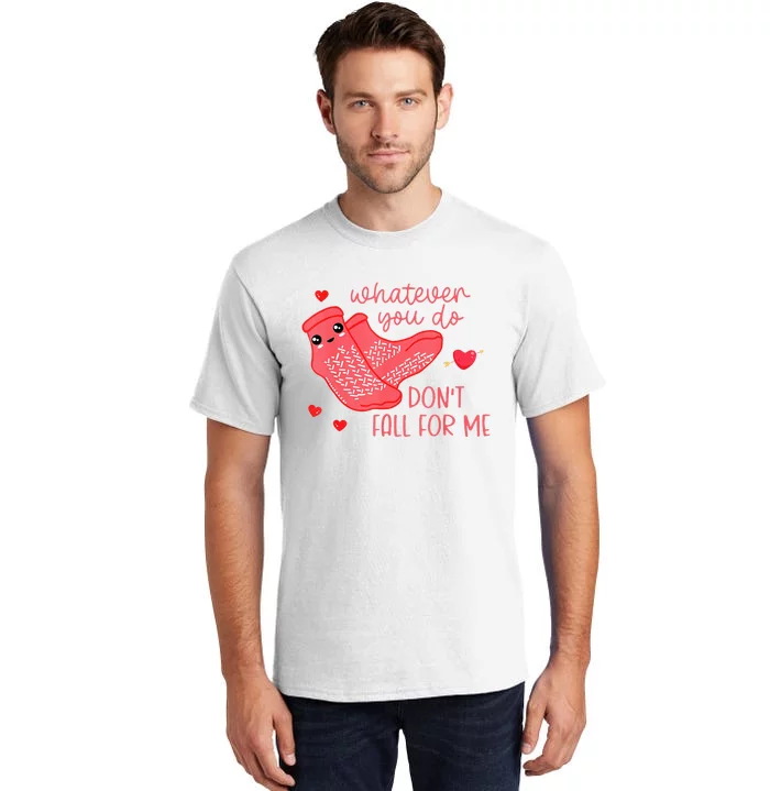 Valentine Whatever You Do DonT Fall For Me Rn Pct Cna Nurse Tall T-Shirt