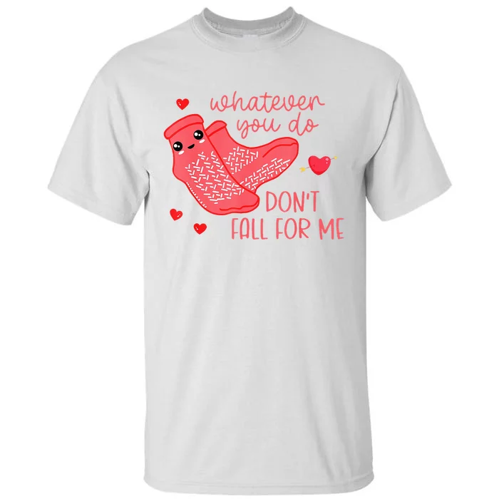 Valentine Whatever You Do DonT Fall For Me Rn Pct Cna Nurse Tall T-Shirt