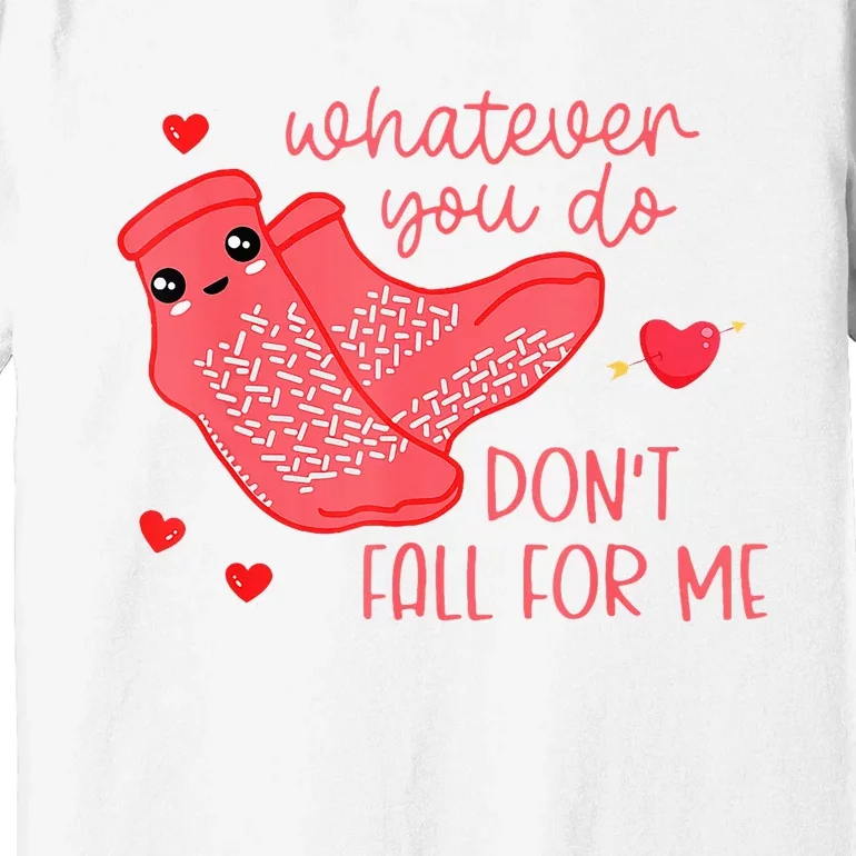 Valentine Whatever You Do DonT Fall For Me Rn Pct Cna Nurse Premium T-Shirt