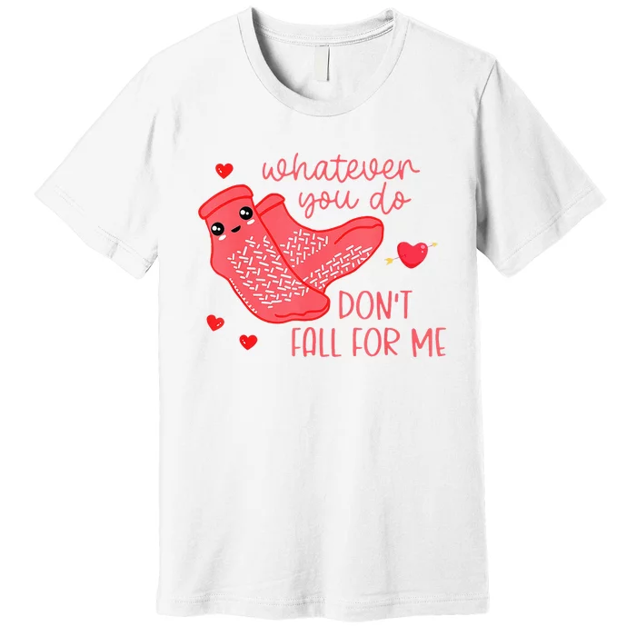 Valentine Whatever You Do DonT Fall For Me Rn Pct Cna Nurse Premium T-Shirt