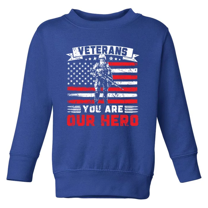 Veterans You Are Our Hero Usa Flag American Memorial Day Gift Toddler Sweatshirt