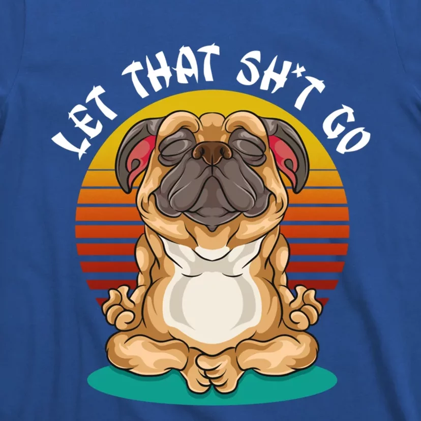 Vintage Yoga Dog Meditation Let That Shit Go Pug Gift T-Shirt