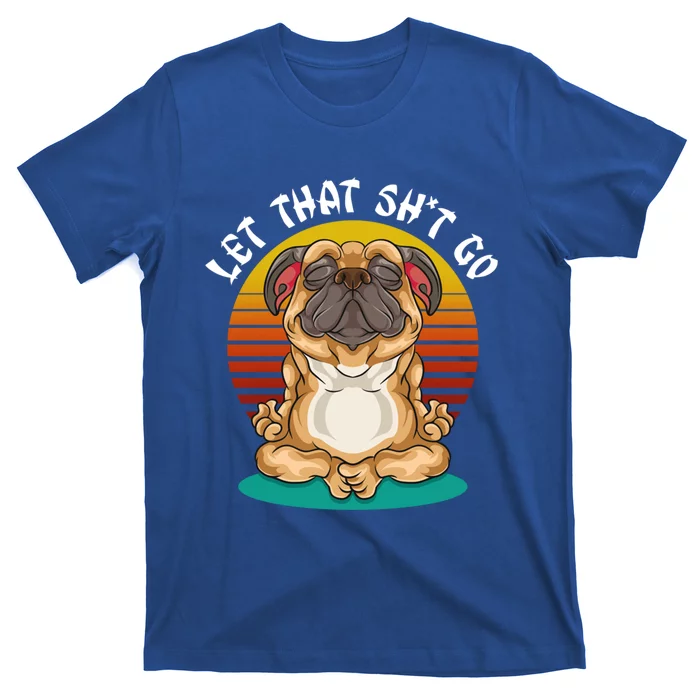 Vintage Yoga Dog Meditation Let That Shit Go Pug Gift T-Shirt