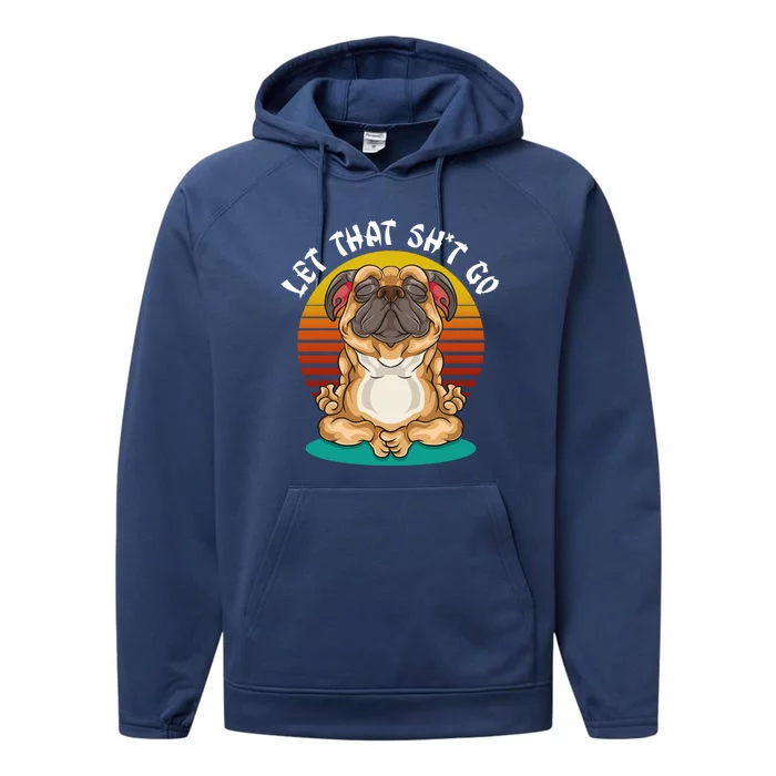 Vintage Yoga Dog Meditation Let That Shit Go Pug Gift Performance Fleece Hoodie