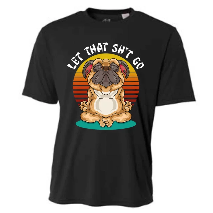 Vintage Yoga Dog Meditation Let That Shit Go Pug Cute Gift Cooling Performance Crew T-Shirt