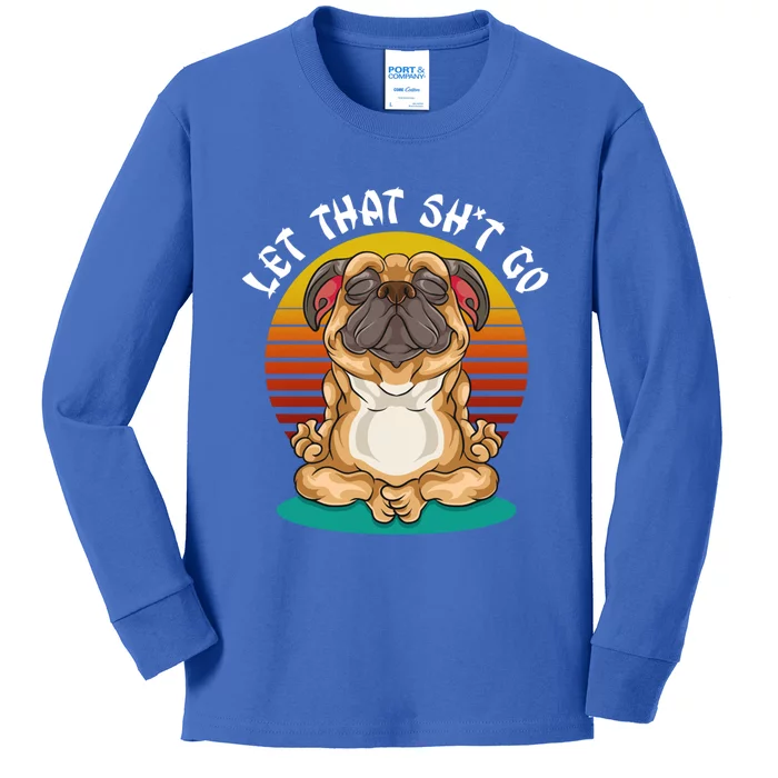 Vintage Yoga Dog Meditation Let That Shit Go Pug Cute Gift Kids Long Sleeve Shirt