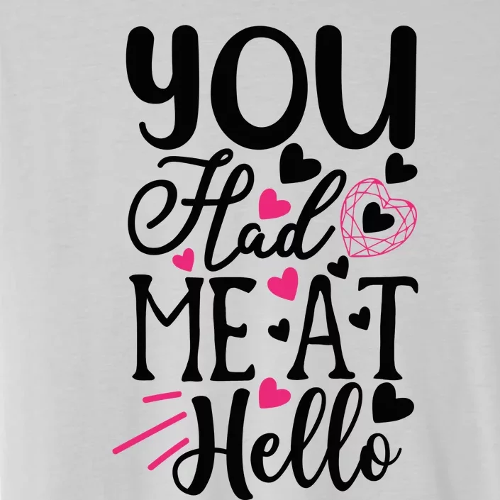 Valentine You Had Me At Hello ChromaSoft Performance T-Shirt