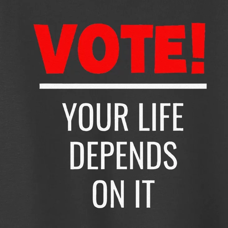 Vote Your Life Depends On It! Awesome Trump 2024 Toddler T-Shirt