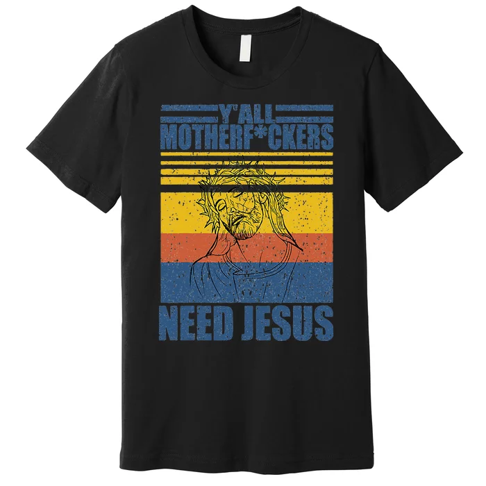 Vintage Yall Motherfuckers Need Jesus Premium T-Shirt