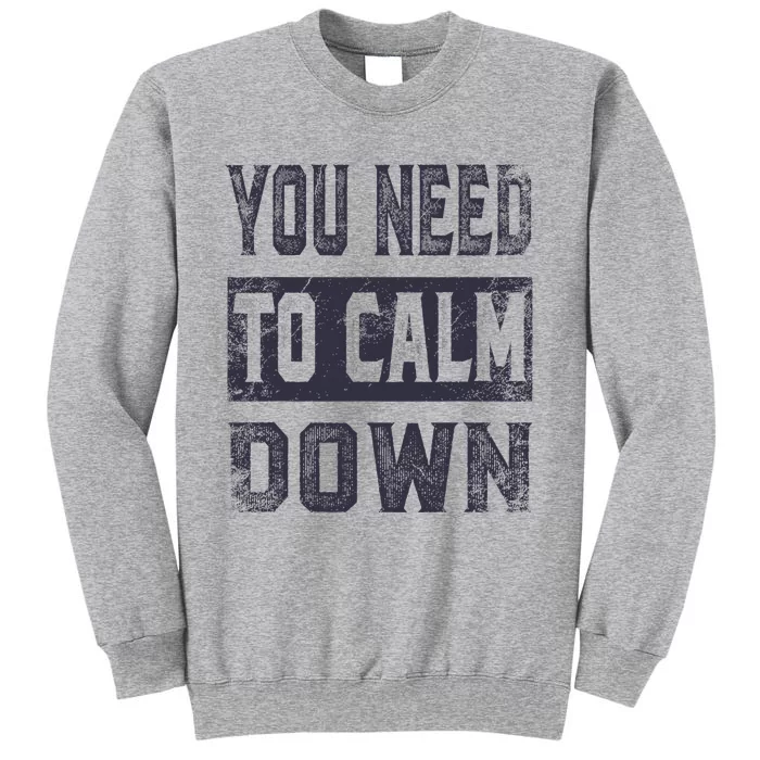 Vintage You Need To Calm Down Funny Quotes Tall Sweatshirt