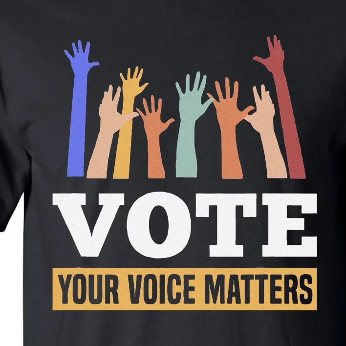 Vote Your Voice Matters Presidential Election Tall T-Shirt