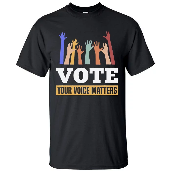 Vote Your Voice Matters Presidential Election Tall T-Shirt