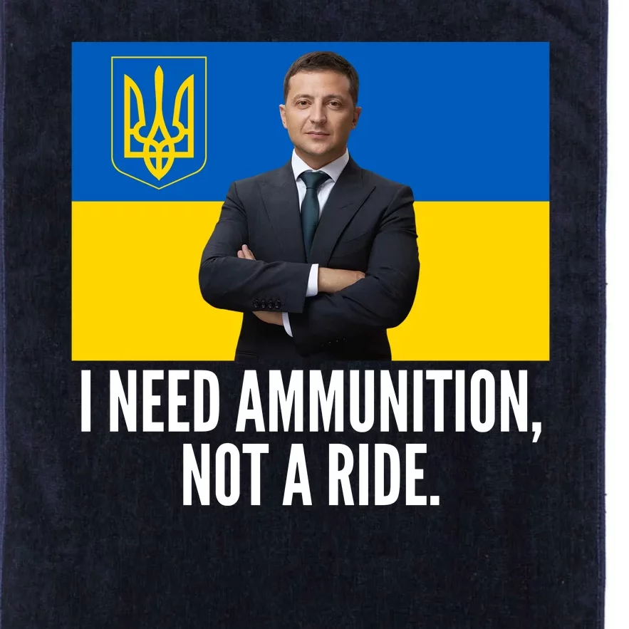 Volodymyr Zelensky I Need Ammunition Not A Ride Ukraine Stand With Ukraine Platinum Collection Golf Towel