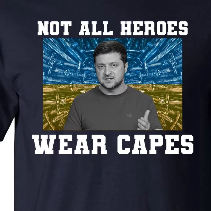 Volodymyr Zelenskyy Not All Heroes Wear Capes Ukraine Flag Tall T-Shirt