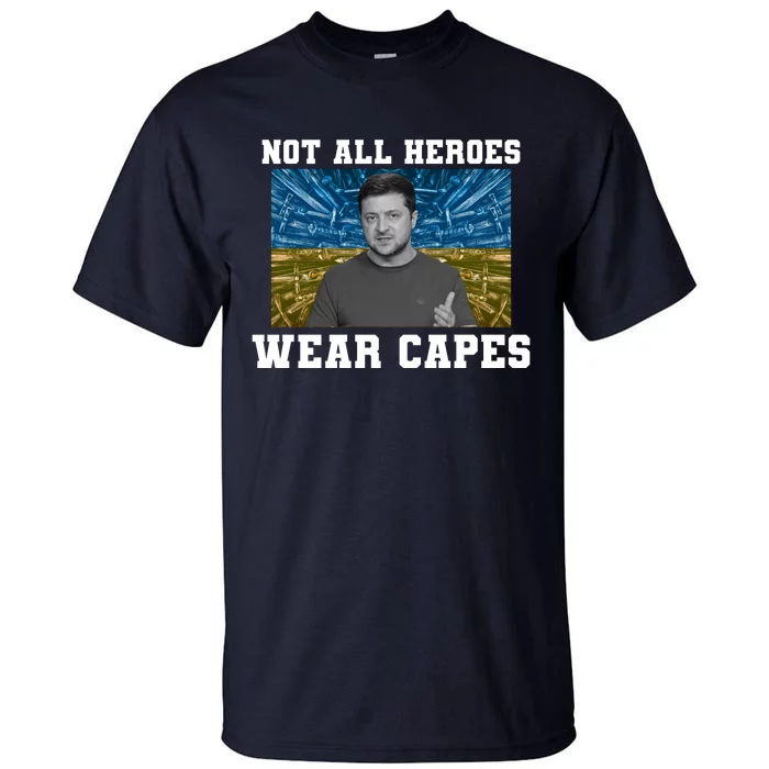 Volodymyr Zelenskyy Not All Heroes Wear Capes Ukraine Flag Tall T-Shirt