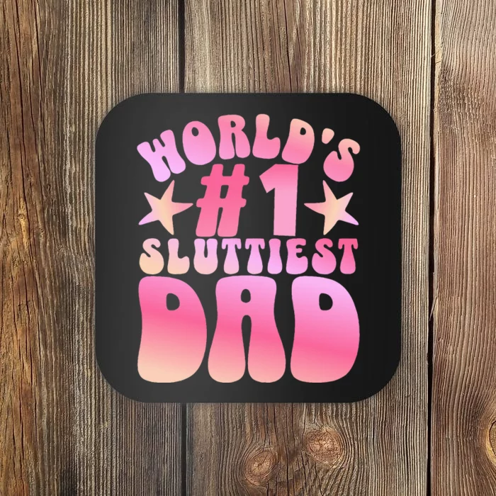 World's 1 Sluttiest Dad Funny Daddy Joke Coaster