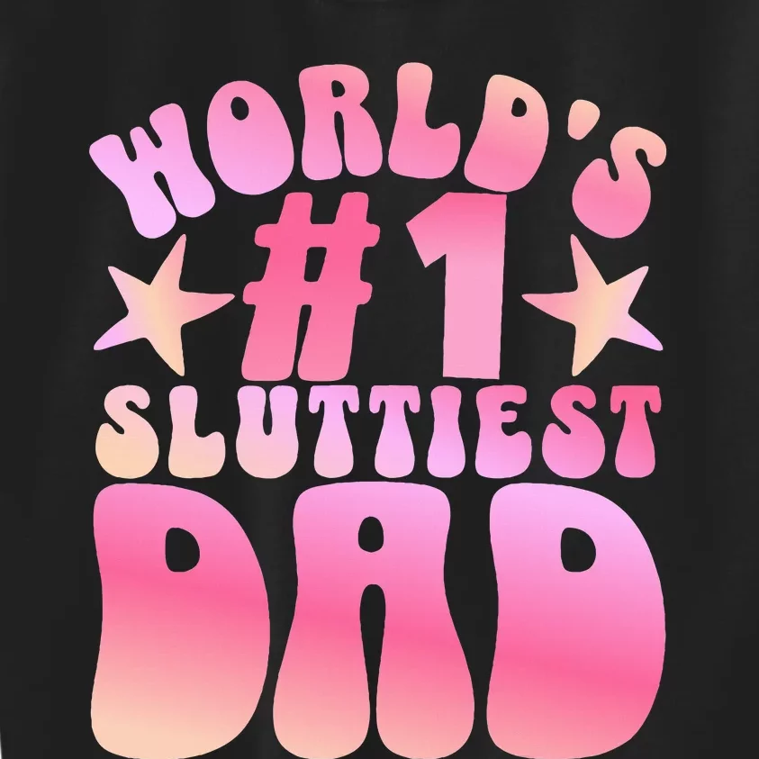 World's 1 Sluttiest Dad Funny Daddy Joke Kids Sweatshirt