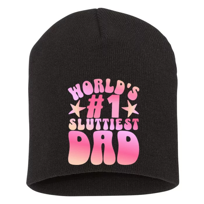 World's 1 Sluttiest Dad Funny Daddy Joke Short Acrylic Beanie