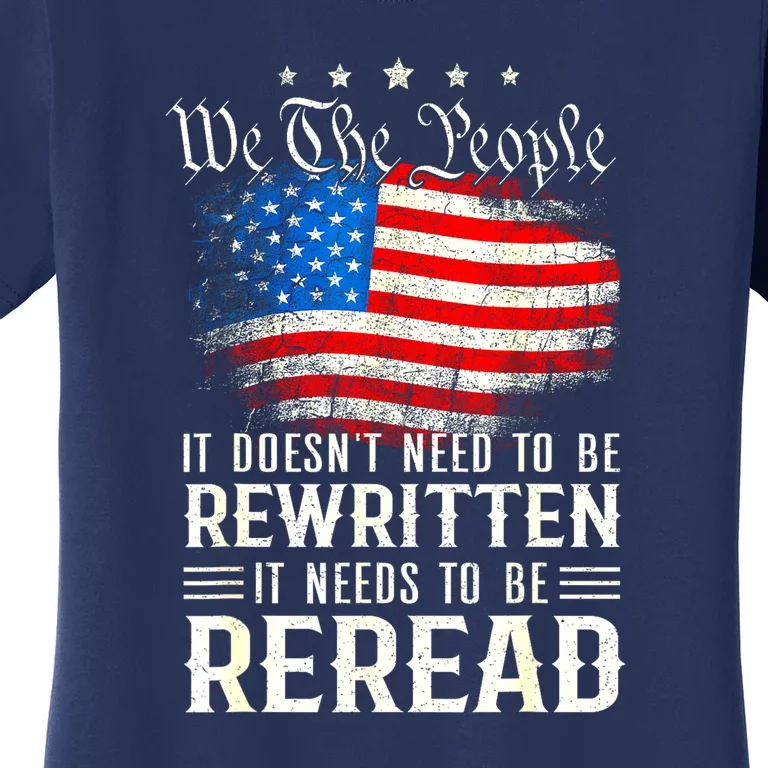 Women 4th Of July Us Flag Constitution Of The Usa Needs To Be Reread Gift Women's T-Shirt