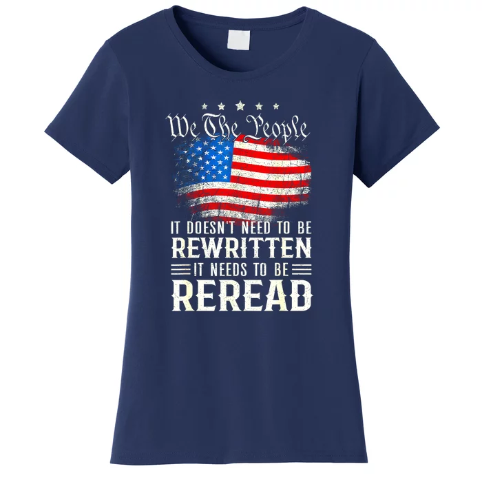 Women 4th Of July Us Flag Constitution Of The Usa Needs To Be Reread Gift Women's T-Shirt