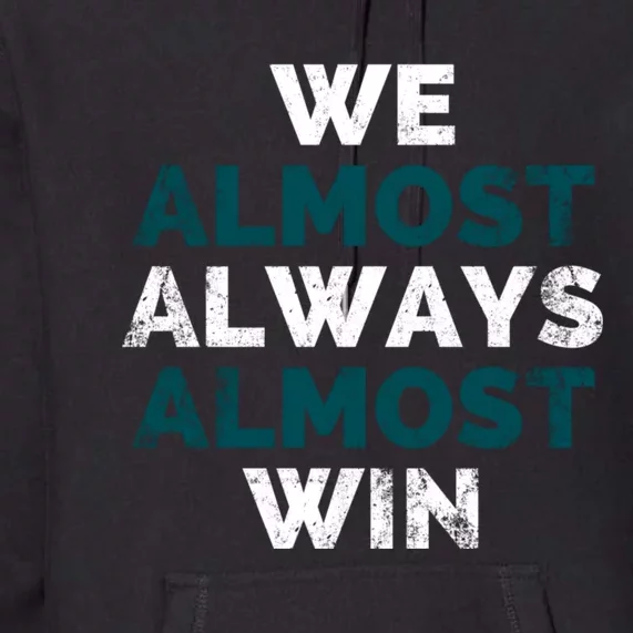 We Almost Always Almost Win Sunday Football Premium Hoodie