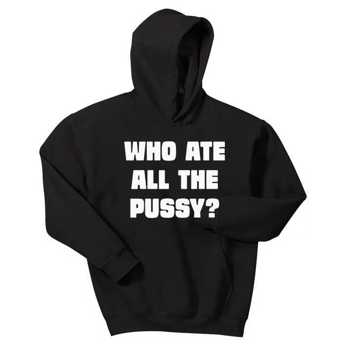 Who Ate All The Pussy Funny Sarcastic Adult Humor Kids Hoodie