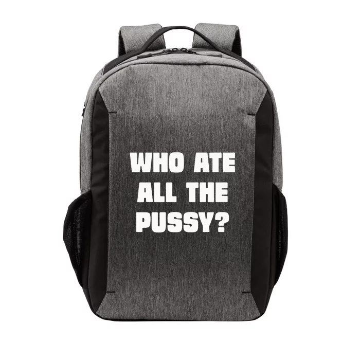 Who Ate All The Pussy Funny Sarcastic Adult Humor Vector Backpack