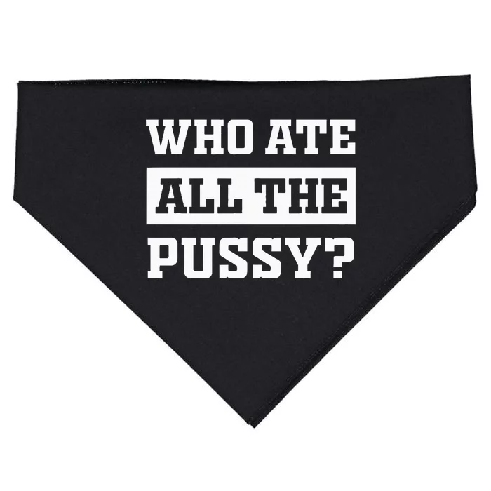 Who Ate All The Pussy Funny Sarcastic Popular Trendy Quote USA-Made Doggie Bandana