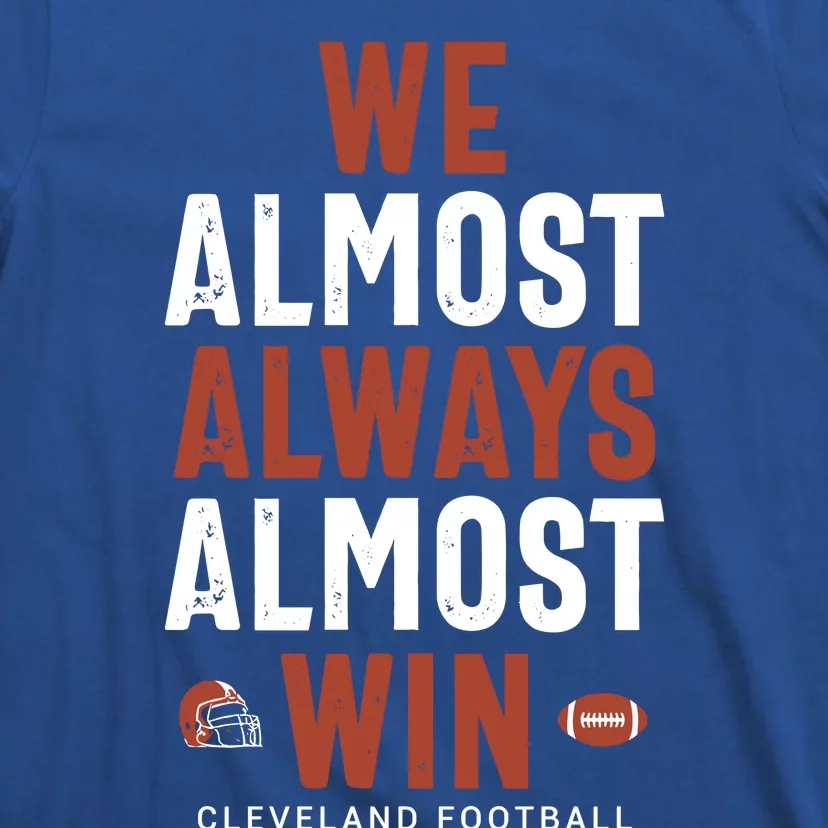 We Almost Always Almost Win Cleveland Football T-Shirt