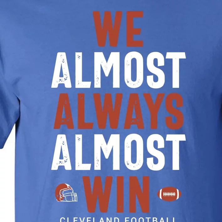 We Almost Always Almost Win Cleveland Football Tall T-Shirt