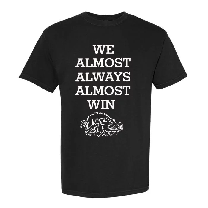 We Almost Always Almost Win Arkansas Garment-Dyed Heavyweight T-Shirt