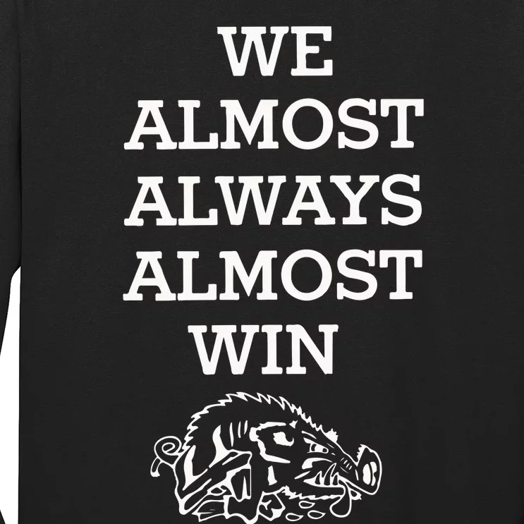 We Almost Always Almost Win Arkansas Long Sleeve Shirt