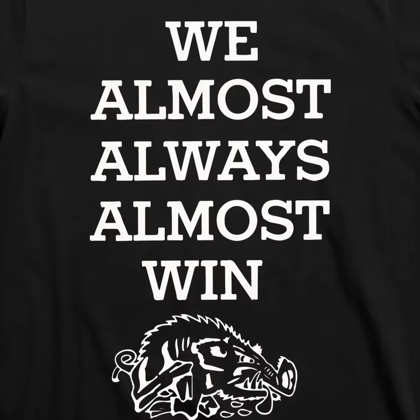 We Almost Always Almost Win Arkansas T-Shirt