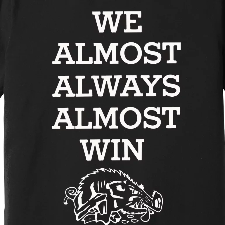 We Almost Always Almost Win Arkansas Premium T-Shirt