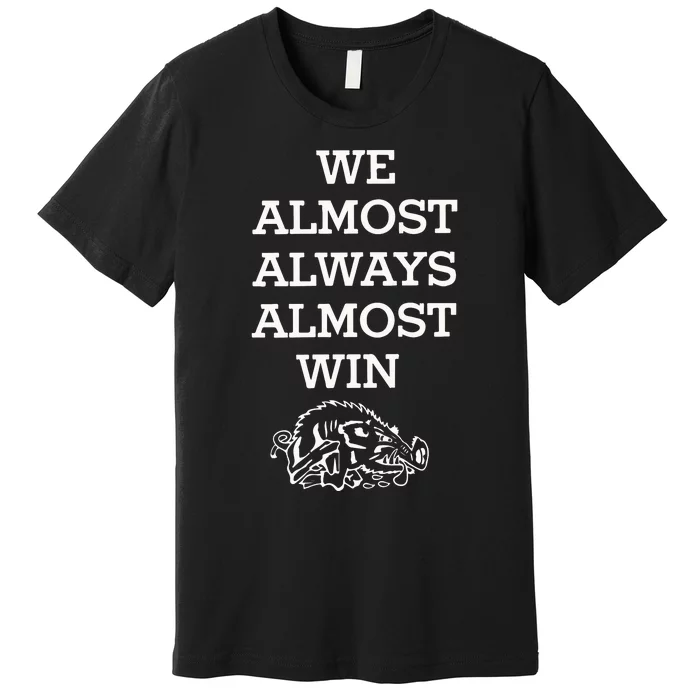 We Almost Always Almost Win Arkansas Premium T-Shirt