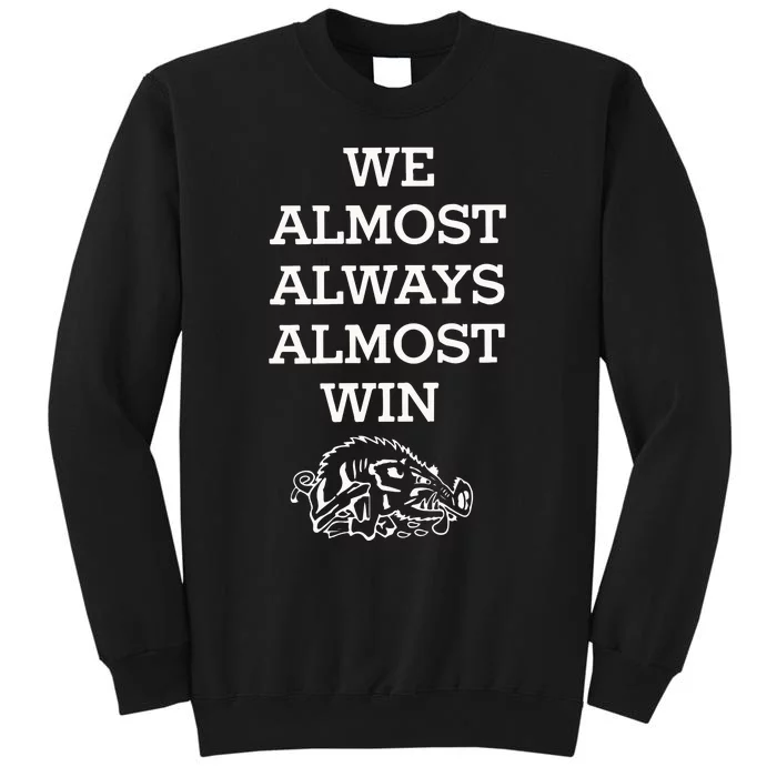 We Almost Always Almost Win Arkansas Tall Sweatshirt