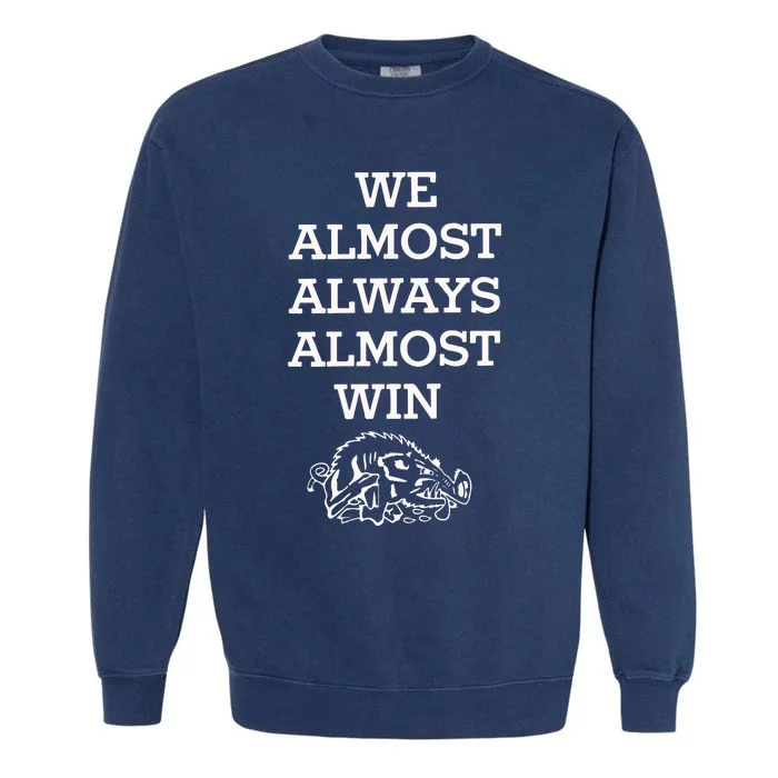 We Almost Always Almost Win Arkansas Garment-Dyed Sweatshirt