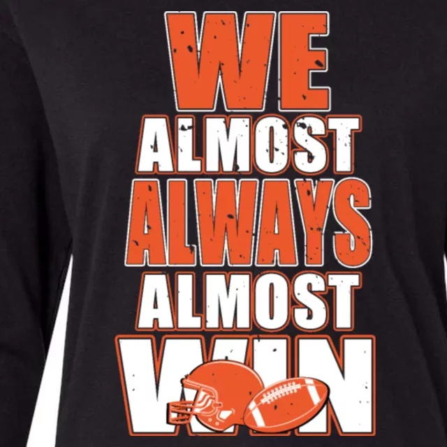 We Almost Always Almost Win Shirt Cleveland Football Womens Cotton Relaxed Long Sleeve T-Shirt