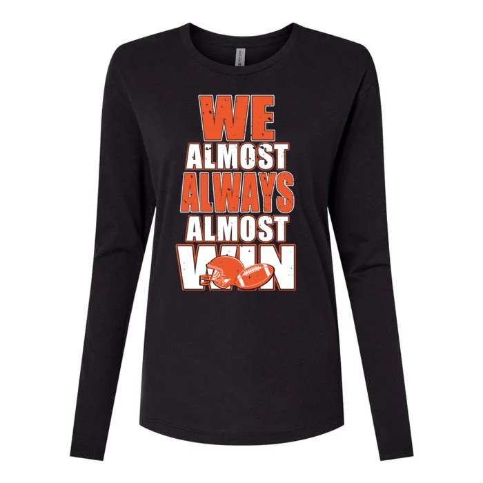 We Almost Always Almost Win Shirt Cleveland Football Womens Cotton Relaxed Long Sleeve T-Shirt