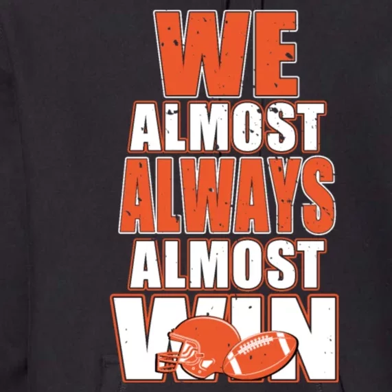 We Almost Always Almost Win Shirt Cleveland Football Premium Hoodie