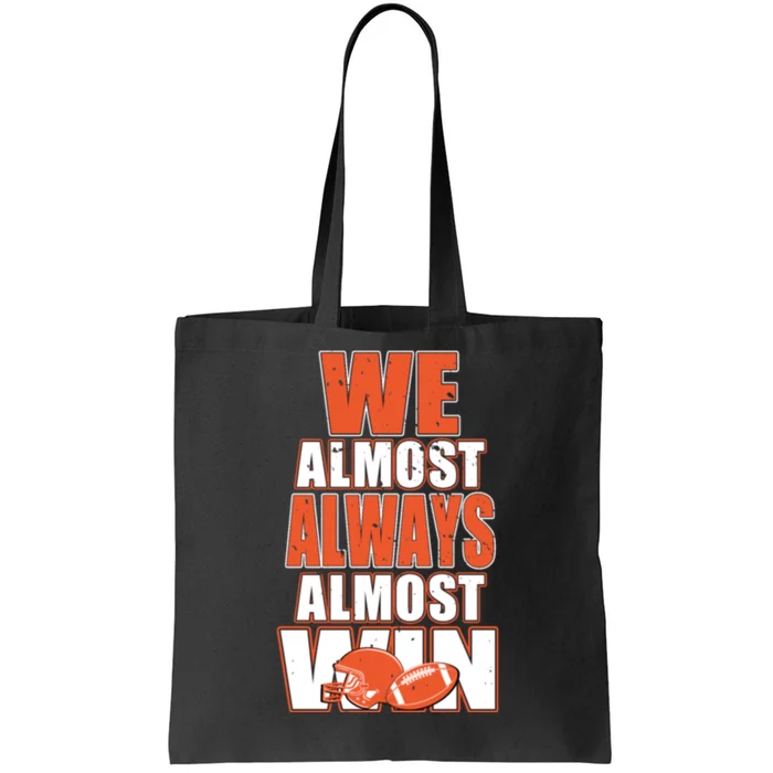 We Almost Always Almost Win Shirt Cleveland Football Tote Bag