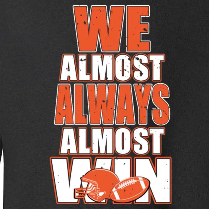 We Almost Always Almost Win Shirt Cleveland Football Toddler Sweatshirt