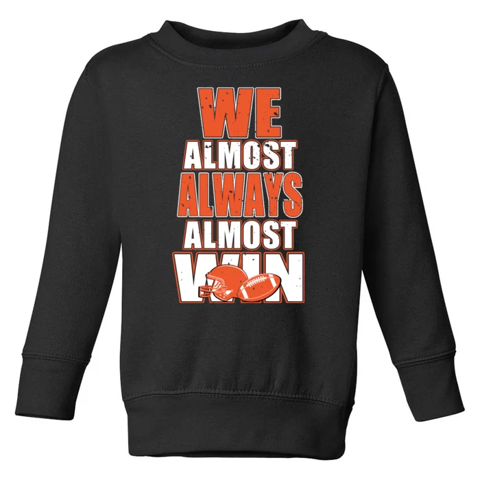 We Almost Always Almost Win Shirt Cleveland Football Toddler Sweatshirt