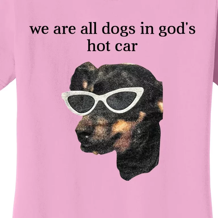 We Are All Dogs In God’S Hot Car Women's T-Shirt