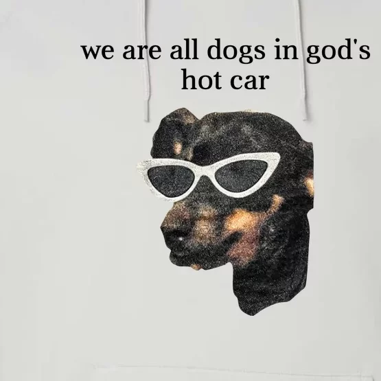 We Are All Dogs In God’S Hot Car Performance Fleece Hoodie