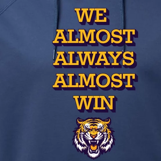 We Almost Always Almost Win Fighting Tigers Performance Fleece Hoodie